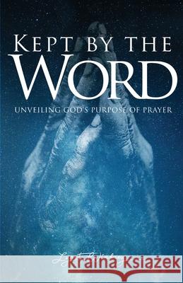 Kept By The Word: Unveiling God's Purpose of Prayer Lynet Winfrey 9781734621433 Lynet Winfrey