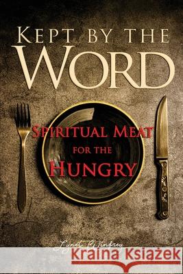 Kept By The Word: Spiritual Meat For The Hungry Lynet Winfrey 9781734621464 Lynet Winfrey