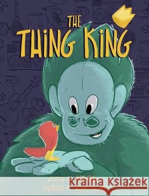 The Thing King Kat Chew Taylor Roszkos 9781734622027 Canyada Publishing, LLC