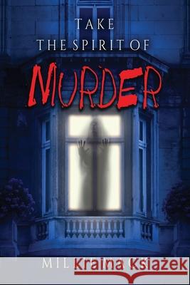 Take the Spirit of Murder Millie Mack 9781734623406