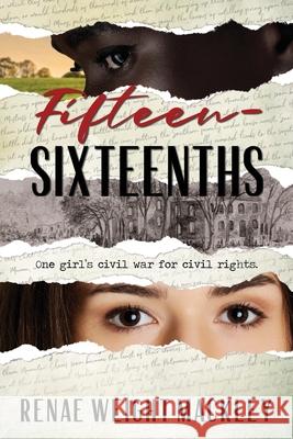 Fifteen-Sixteenths: One girl's civil war for civil rights. Renae Weight Mackley 9781734625806