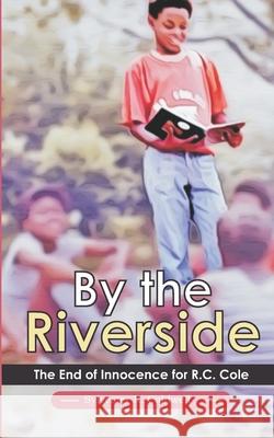 By the Riverside: The End of Innocence Shawn Jackson Design Place One2mpower Publishin 9781734628586 One2mpower Publishing LLC