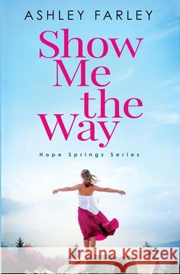 Show Me the Way Ashley Farley 9781734629477 Leisure Time Books