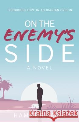 On the Enemy's Side: Forbidden Love in an Iranian Prison Baika, Hamour 9781734633702 Unrolling Script