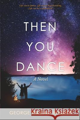 Then You Dance George William Walker   9781734635034