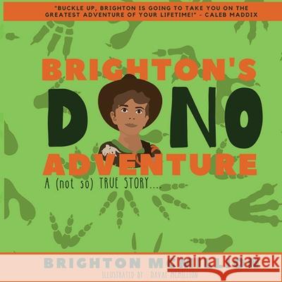 Brighton's Dino Adventure: A (not so) True Story... McMillion, Brighton 9781734636116