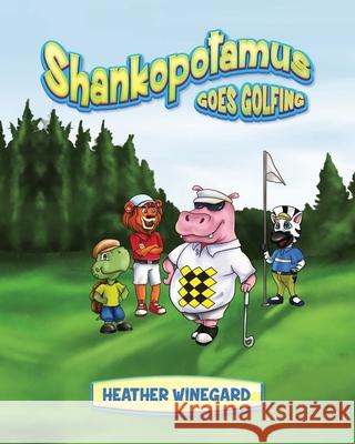 Shankopotamus Goes Golfing Heather Winegard 9781734637816 Shankopotamus Books