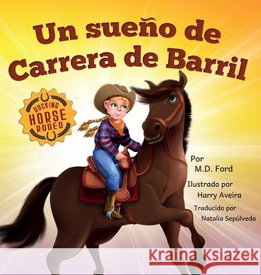 Un sueno de Carrera de Barril Ford, M D, Harry Aveira, Natalia Sepulveda 9781734638950 Whispering Horse Books