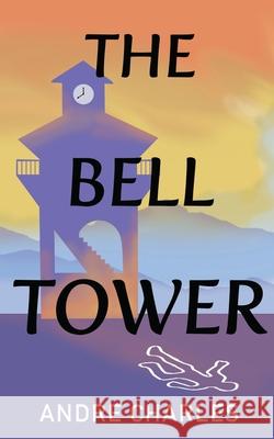 The Bell Tower Andre Charles 9781734642186 Konstellation Press