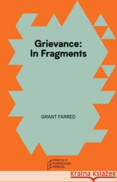 Grievance: In Fragments Grant Farred 9781734643541 Prickly Paradigm Press
