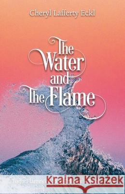 The Water and The Flame: Twin Flames of Éire Trilogy - Book Two Eckl, Cheryl Lafferty 9781734645026 Flying Crane Press