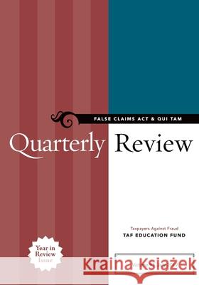 False Claims Act & Qui Tam Quarterly Review Taxpayers Against Ta 9781734645514 Taxpayers Against Fraud Education Fund