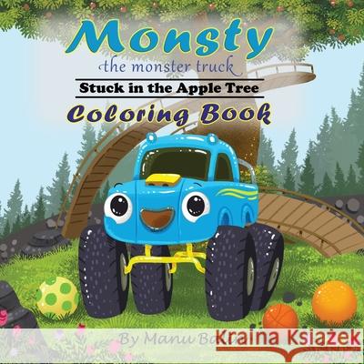 Monsty the Monster Truck Stuck In the Apple Tree Coloring Book Manu Balin 9781734646429 Klayu LLC