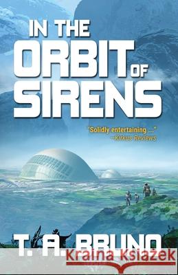 In the Orbit of Sirens T. A. Bruno Daniel Schmelling Jason Michael Hall 9781734647006 Tom Bruno Author