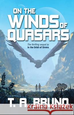 On the Winds of Quasars T. A. Bruno 9781734647051 Tom Bruno Author