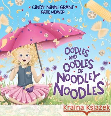 Oodles And Oodles Of Noodley Noodles Cindy Ninni Grant 9781734647884