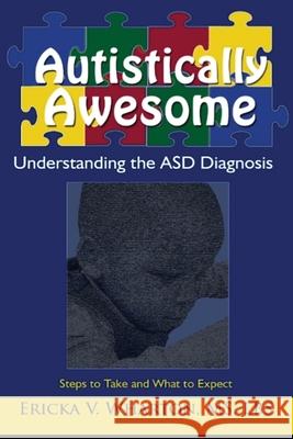 Autistically Awesome: Understanding the ASD Diagnosis Ericka Wharton 9781734650310 Creatively Unleashed Press LLC.