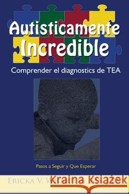 Autisticamente Incredible: Comprender el diagnostics de Ericka Wharton 9781734650327 Creatively Unleashed Press LLC.
