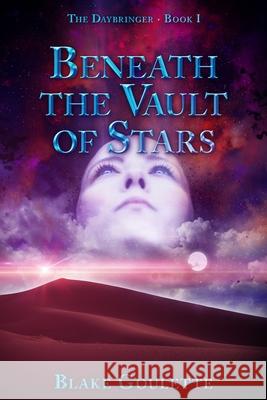 Beneath the Vault of Stars Blake Goulette 9781734650501 Brightest Stars Publishing Co.