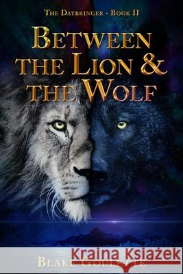 Between the Lion & the Wolf Blake Goulette 9781734650525 Brightest Stars Publishing Co.