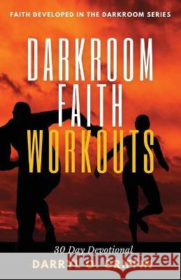 Darkroom Faith Workouts: 30 Day Devotional Darryl O. Griffin 9781734658125