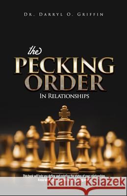 The Pecking Order in Relationships Darryl O. Griffin 9781734658149 Darryl O. Griffin Ministries