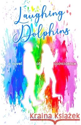 Laughing Dolphins: a novel of coincidence Amber Polo 9781734662252 Amber Polo