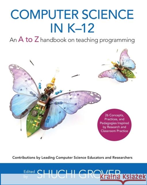 Computer Science in K-12: An A-To-Z Handbook on Teaching Programming Shuchi Grover 9781734662702