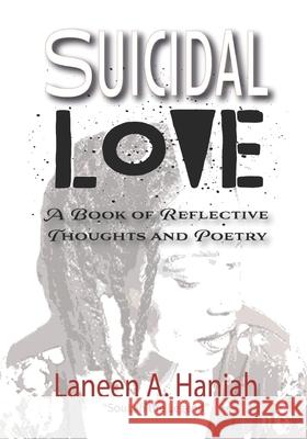 Suicidal Love: A Book of Reflective Thoughts and Poetry Laneen a Haniah   9781734663310 Inspired Legacy Publishing, LLC