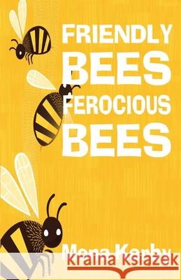 Friendly Bees, Ferocious Bees Mona Kerby 9781734664355 Kerby, Ramona