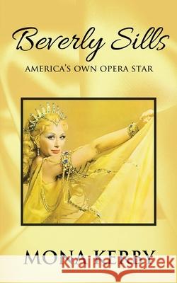 Beverly Sills: America's Own Opera Star Mona Kerby 9781734664362 Kerby, Ramona