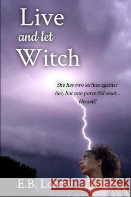 Live and let Witch E. B. Lorow 9781734666038 Imagination Unlimited