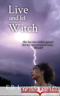 Live and Let Witch E. B. Lorow 9781734666045 Imagination Unlimited