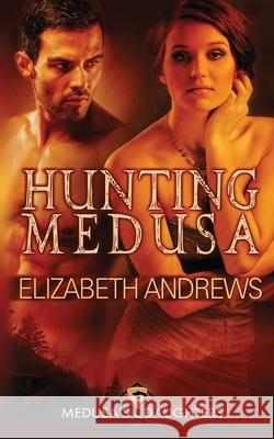 Hunting Medusa Elizabeth Andrews 9781734668933 Elizabeth Andrews
