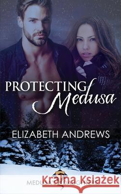 Protecting Medusa Elizabeth Andrews 9781734668957 Elizabeth Andrews