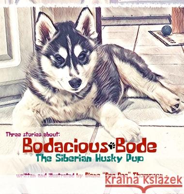 Bodacious Bode - The Siberian Husky Pup Diane Dee Dee Thompson 9781734671650