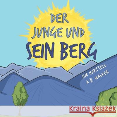 Der Junge und sein Berg A. B. Walker Jim Hartsell 9781734673821 House Mountain Publishing