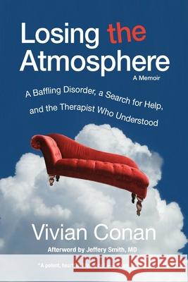 Losing the Atmosphere, A Memoir: A Baffling Disorder, a Search for Help, and the Therapist Who Understood Conan, Vivian 9781734674019 Greenpoint Press