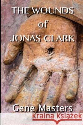 The Wounds of Jonas Clark Gene Masters 9781734675023 Escarpment Press