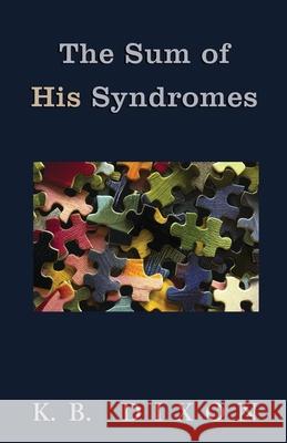 The Sum of His Syndromes K. B. Dixon 9781734675900 Baffling Bay Books