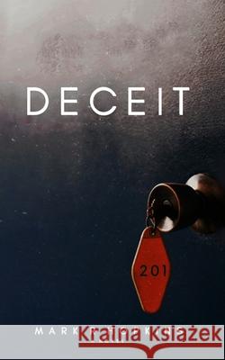 Deceit: A Life Of Lies Mark R. Hopkins 9781734677218