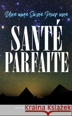 Une âme Saine Pour une Santé Parfaite Tatieta, Ahmed Ylias 9781734677331 Tatieta Book Publishing, LLC