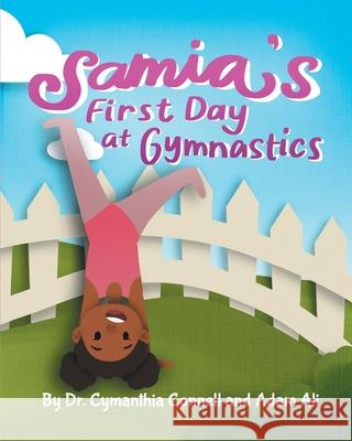 Samia's First Day at Gymnastics: A book to help children overcome their fears. Adam Ali Cymanthia Connell 9781734687248 Cymanthia Connell MD LLC