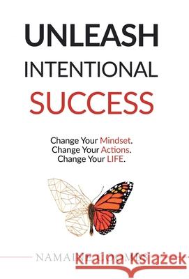 Unleash Intentional Success: Change Your Mindset. Change Your Actions. Change Your Life. Namaine Coombs 9781734688900 Unleashed Success LLC