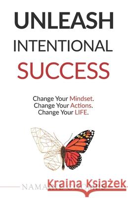 Unleash Intentional Success: Change Your Mindset. Change Your Actions. Change Your Life. Shayla Raquel Namaine Coombs 9781734688917 Unleashed Success, LLC