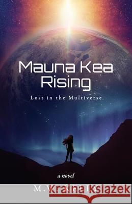 Mauna Kea Rising M. W. Kelly 9781734693003 Hokulei Press