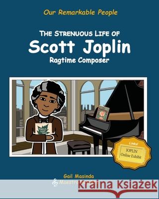 The Strenuous Life of Scott Joplin: Ragtime Composer Gail Masinda 9781734693706 Gail Masinda