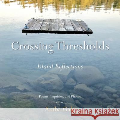 Crossing Thresholds: Island Reflections Amba Gale 9781734694116 Gale Leadership Development, LLC