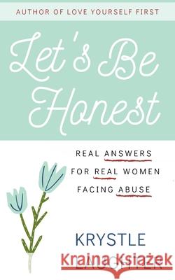 Let's Be Honest: Real Answers for Real Women Facing Abuse Krystle Laughter 9781734695120 Fortre' Publishing Co.