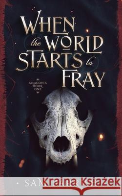 When the World Starts to Fray: Anagovia Book One Sam Parrish Sam Parrish 9781734695601 Swamp Sage Books